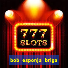 bob esponja briga nos corais